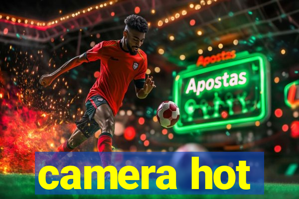 camera hot